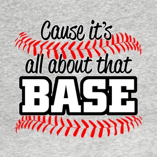 Cause It's All About That Base T-Shirt